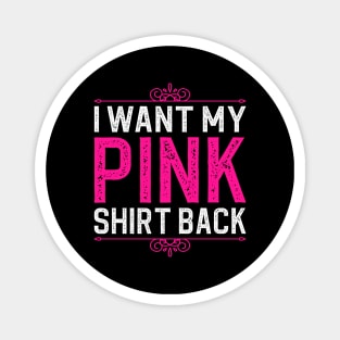 I want my pink shirt back Magnet